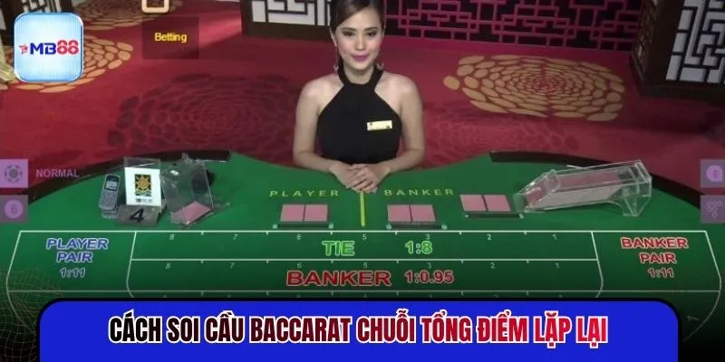 Cách soi cầu Baccarat chuỗi tổng điểm lặp lại 