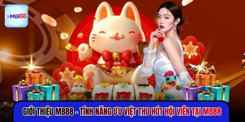 Giới thiệu MB88 - Tính năng ưu việt thu hút hội viên tại MB88