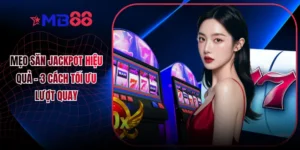 Mẹo Săn Jackpot Hiệu Quả - 3 Cách Tối Ưu Lượt Quay